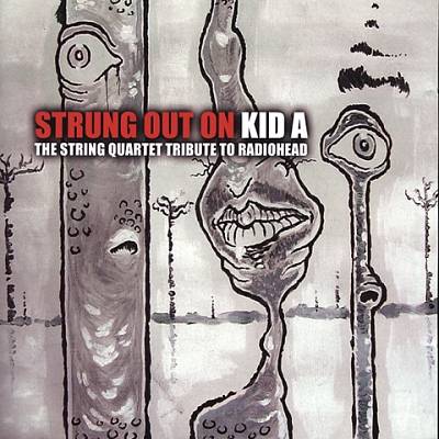 Strung Out on Kid A: The String Quartet Tribute to Radiohead