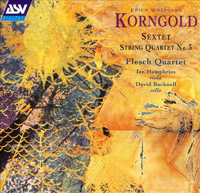 Korngold: Sextet Op. 10 / Quartet Op. 34