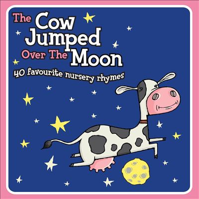 The Cow Jumped Over The Moon: 40 Favourite Nursery Rhymes