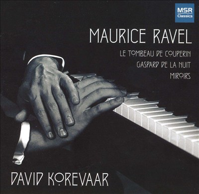 Maurice Ravel: Le Tombeau de Courerin; Gaspard de la Nuit; Miroirs