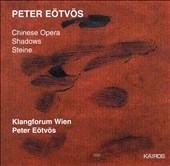 Peter Eötvös: Chinese Opera; Shadows; Steine