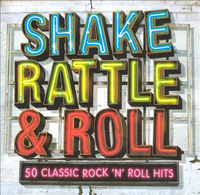 Shake Rattle & Roll: 50 Classic Rock N Roll Hits