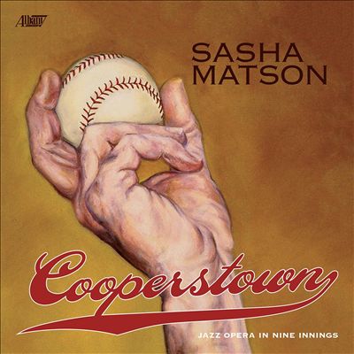 Sasha Matson: Cooperstown, Jazz Opera in Nine Innings