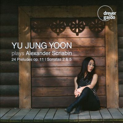 Yu Jung Yoon Plays Scriabin: 24 Préludes Op. 11; Sonatas 2 & 5