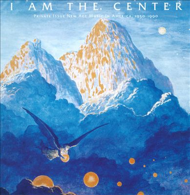 I Am the Center: Private Issue New Age Music in America, 1950-1990