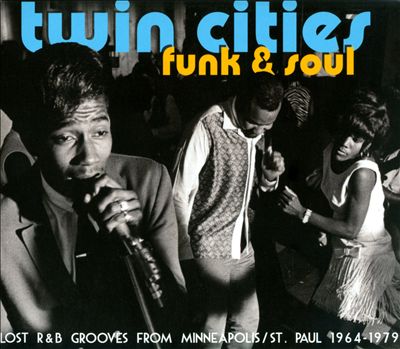 Twin Cities Funk & Soul: Lost R&B Grooves from Minneapolis/St. Paul 1964-1979