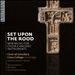 Set Upon the Rood: New Music for Choir & Ancient Instruments