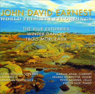 John David Earnest: The Blue Estuaries; Winter Dances; Trois Morceaux