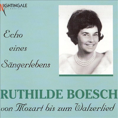 Echo eines Sängerlebens: Ruthilde Boesch von Mozart bis zum Walzerlied