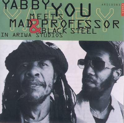 Yabby You Meets Mad Professor & Black Steel in Ariwa Studio