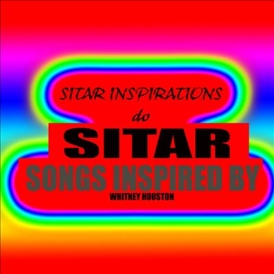 Sitar Inspirations, Vol. 6: Sitar Songs Inspired by Whitney Houston