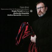 Cieco Amor: Opera Arias Written for Giuseppe Maria Boschi
