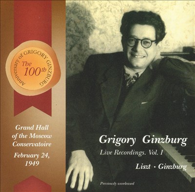 Grigory Ginzburg: Live Recordings, Vol. 1: Liszt, Ginzburg