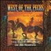 West of the Pecos: A Classic Collection of Great American Cowboy Songs