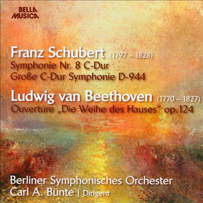 Schubert: Symphonie No. 8; Beethoven: Ouvertüre, "Die Weihe des Hauses" Op. 124