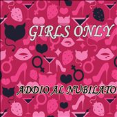 Various Artists - Girls Only: Addio al Nubilato Album Reviews, Songs & More