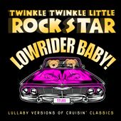Lowrider Baby!  Lullaby Versions of Cruisin’ Classics