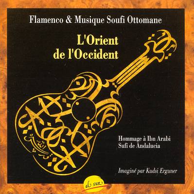 L' Orient de l'Occident: Flamenco & Ottoman Sufi Music