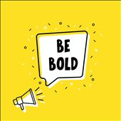 Be Bold