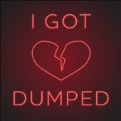 I Got Dumped