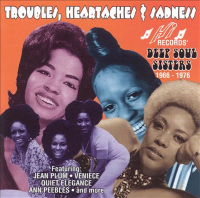 Troubles, Heartaches & Sadness: Hi Records' Deep Soul Sisters, 1966-76