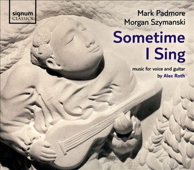 Sometime I Sing: Music for Voice and Guitar by Alec Roth