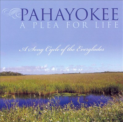 Pahayokee, A Plea For Life, song cycle for voice & piano