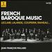 French Baroque Music: Leclair, Lalande, Couperin, Rameau ...