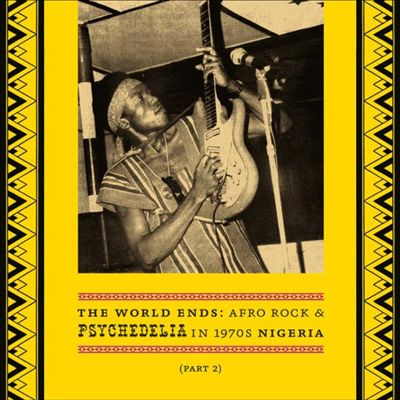 World Ends: Afro Rock & Psychedelia In 1970s Nigeria (Vinyl Part B)
