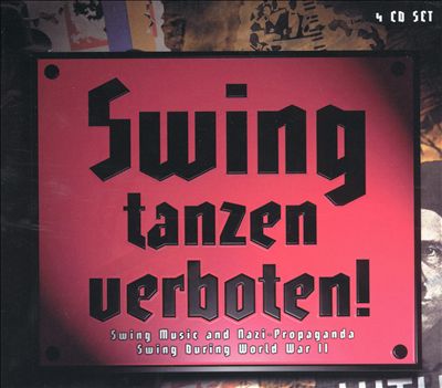 Swing Tanzen Verboten!: Swing Music and Nazi Propaganda