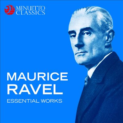 Maurice Ravel: Essential Works