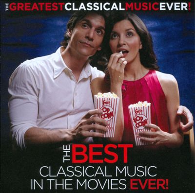 The Greatest Classical Music Ever!: The Best Classical Music in the Movies Ever!