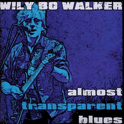 lataa albumi Wily Bo Walker - Almost Transparent Blues