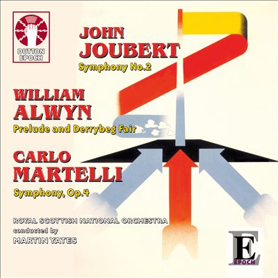 John Joubert: Symphony No. 2; William Alwyn: Prelude and Derrybeg Fair; Carlo Martelli: Symphony, Op. 4