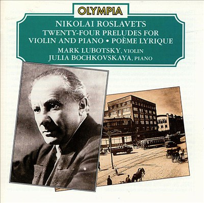 Nikolai Roslavets: Twenty-four Preludes for Violin and Piano; Poème Lyrique
