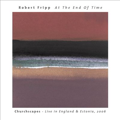 At the End of Time: Churchscapes - Live in England & Estonia, 2006