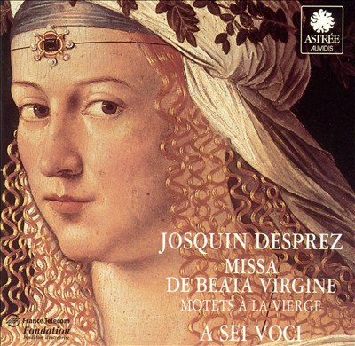 Josquin Desprez: Missa de Beata Virgine; Motets a la Vierge