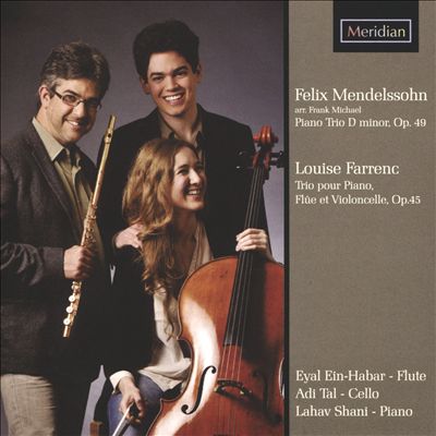Felix Mendelssohn: Piano Trio D minor, Op. 49; Louise Ferrenc: Trio pour Piano, Flûte et Violoncelle, Op. 45
