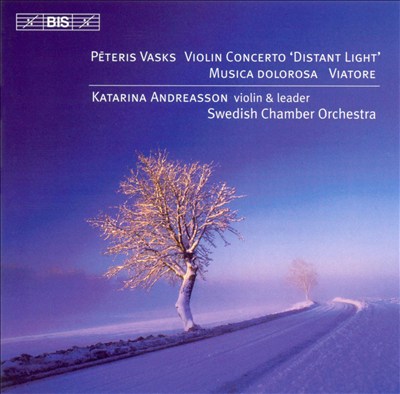 Peteris Vasks: Violin Concerto 'Distant Light'; Musica Dolorosa; Viatore