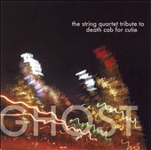 Ghost: The String Quartet Tribute to Death Cab for Cutie