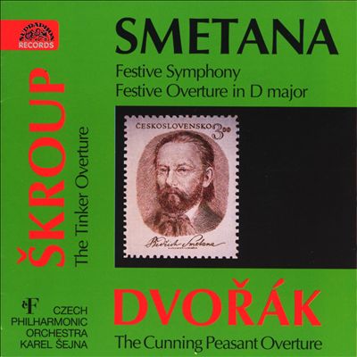 Smetana: Festive Symphony; Festive Overture in D major; Dvorák: The Cunning Peasant Overture