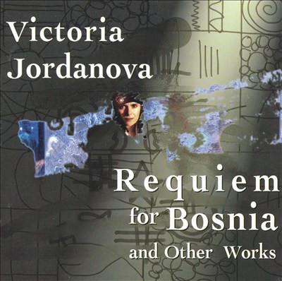 Victoria Jordanova: Requiem for Bosnia and Other Works