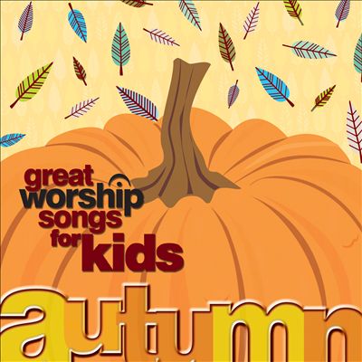 Great Worship Songs for Kids: Autumn