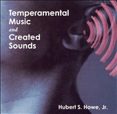 Herbert S. Howe Jr.: Temperamental Music and Created Sounds