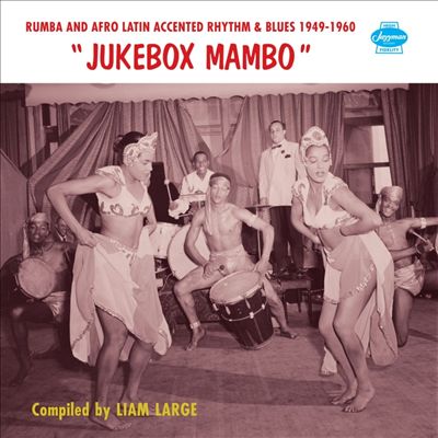 Jukebox Mambo: Rumba and Afro-Latin Accented Rhythm & Blues 1949-1960