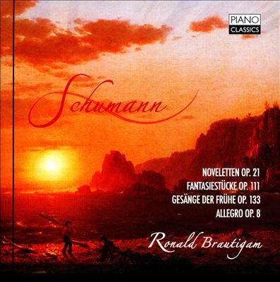Schumann: Noveletten; Fantasiestücke; Gesäange der Frühe; Allegro
