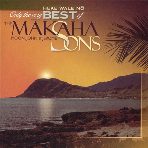 Only the Very Best of the Makaha Sons: Heke Wale