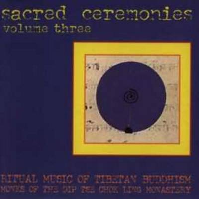 Sacred Ceremonies, Vol. 3: Ritual Music of Tibetan Buddhism
