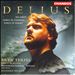 Delius: Sea Drift; Songs of Farewell; Songs of Sunset