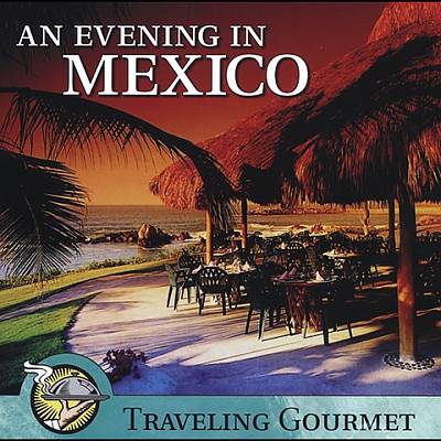 An Evening in Mexico: Traveling Gourmet